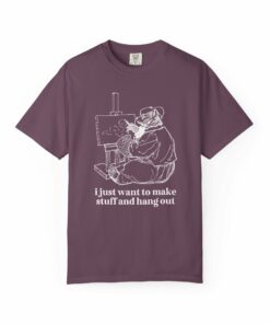 I Just Want to Make Stuff and Hang Out