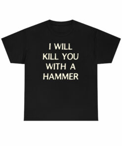 I WILL KILL YOU WITH A HAMMER t  by Rowan Brownell