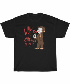 Why So Curious curious george t